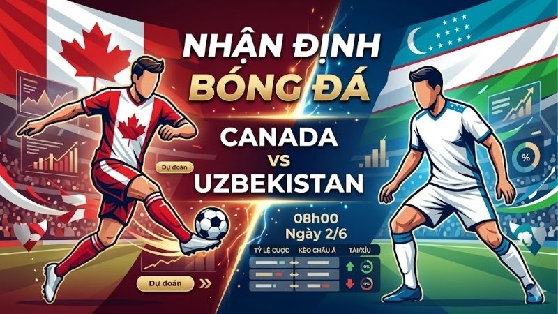 Nhận định bóng đá Canada vs Uzbekistan, 08h00 ngày 2/6: Thử thách World Cup nhan dinh bong da canada vs uzbekistan 08h00 ngay 2 6 (3)